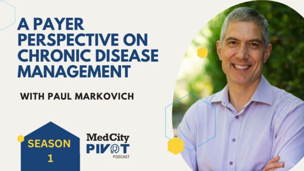 MedCity Pivot: Blue Shield of California CEO Says Value of HealthTech Has Been Mixed So Far