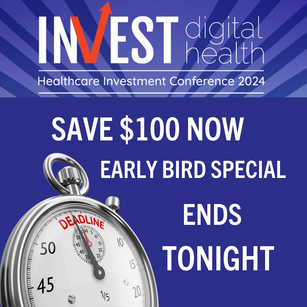 INVEST Digital Health Investment Conference : Early Bird Special Ends TONIGHT!