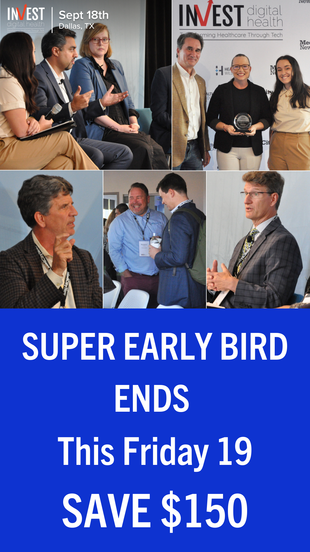 Act Now: INVEST Digital Health Super Early Bird Offer Ends This Friday! 