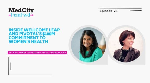 MedCity FemFwd: Inside Wellcome Leap and Pivotal's $100M Commitment To Women's Health