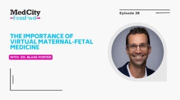 MedCity FemFwd: The Importance of Virtual Maternal-Fetal Medicine