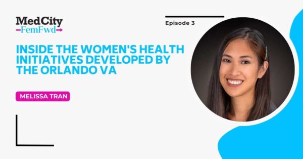 MedCity FemFwd Podcast: Inside the Women's Health Initiatives Developed by the Orlando VA